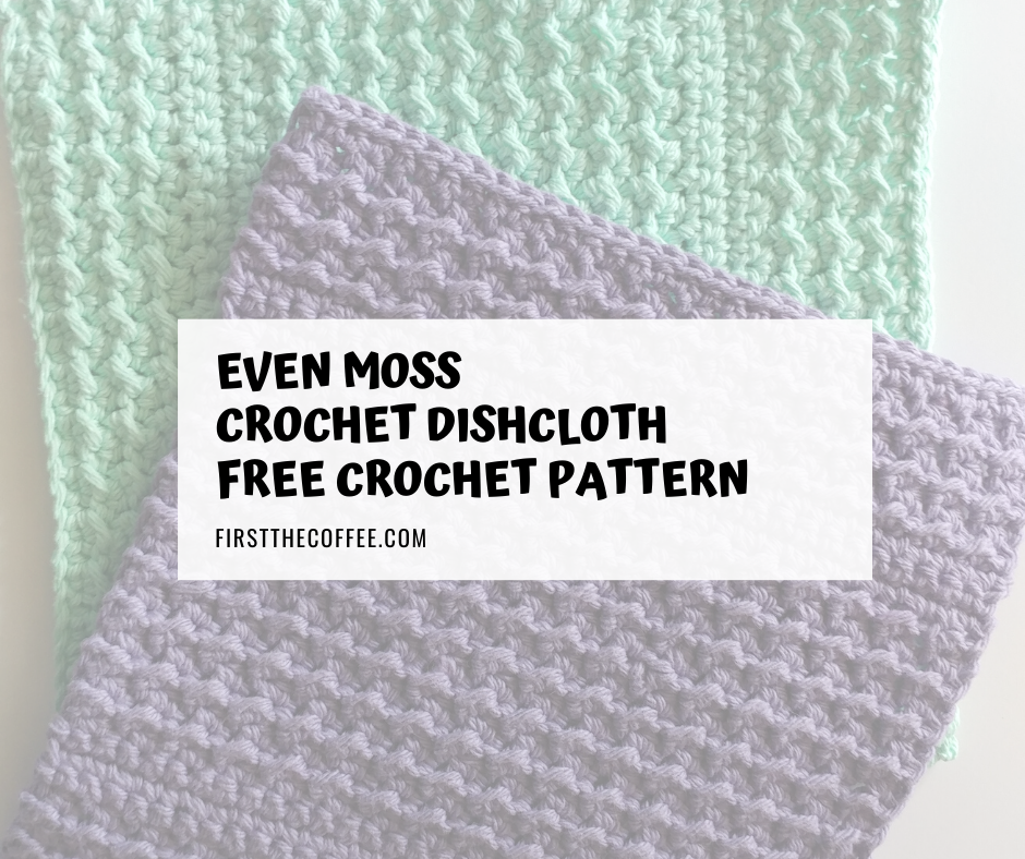 Even Moss Stitch Dishcloth - Free Crochet Pattern - First The Coffee