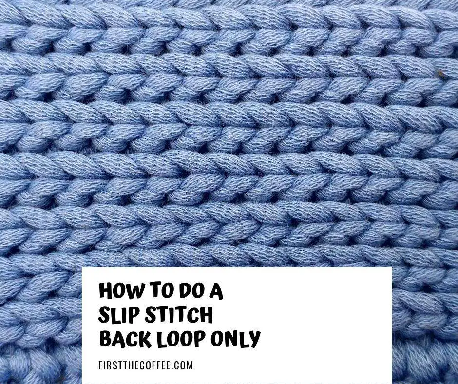 How to Do a Slip Stitch Back Loop Only
