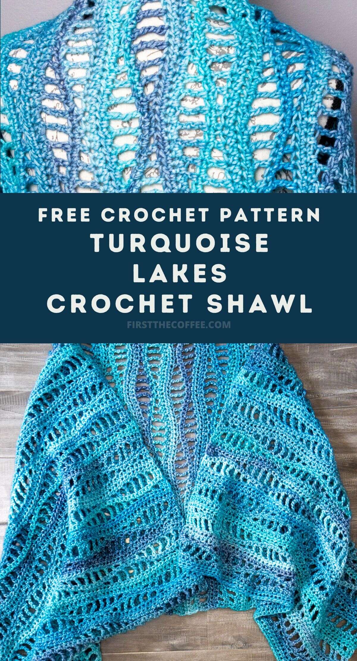 Turquoise Lakes Crochet Shawl Pattern - First The Coffee Crochet