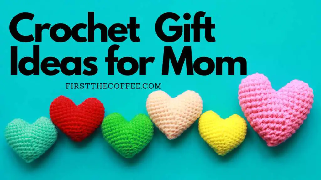 Crochet Gift Ideas for Mom